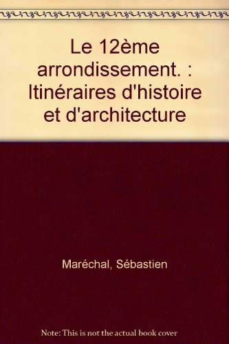Le 12e arrondissement : itinéraires d'histoire et d'architecture