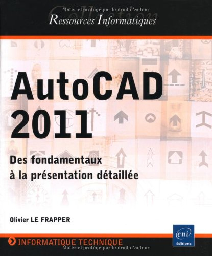AutoCAD 2011 : des fondamentaux à la présentation détaillée