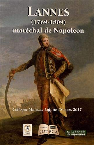 Lannes (1769-1809) : maréchal de Napoléon : colloque Maisons-Laffitte, 18 mars 2017