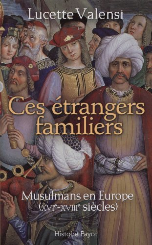 Ces étrangers familiers : musulmans en Europe, XVIe-XVIIIe siècles