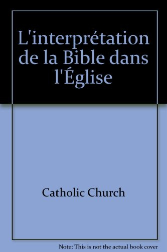 L'Interprétation de la Bible dans l'Eglise : allocution de sa sainteté le pape Jean-Paul II et docum