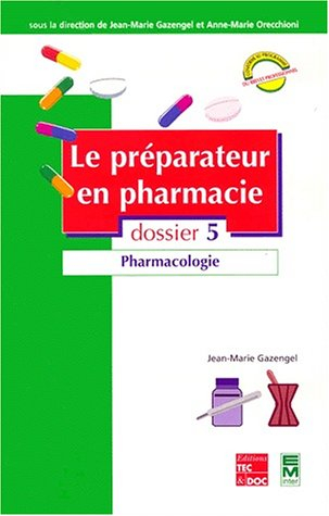 Le préparateur en pharmacie : guide théorique et pratique. Vol. 5. Pharmacologie