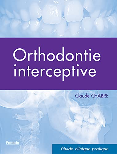 Orthodontie interceptive : guide clinique pratique