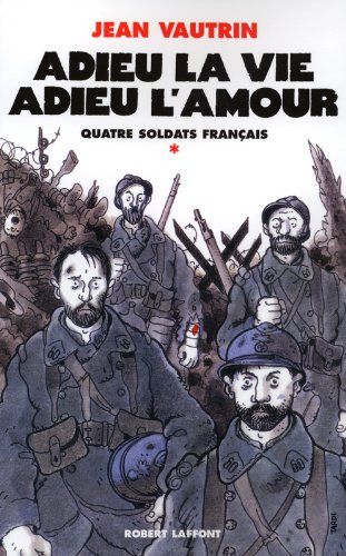 Quatre soldats français. Vol. 1. Adieu la vie, adieu l'amour : chanson-feuilleton en 10 couplets et 