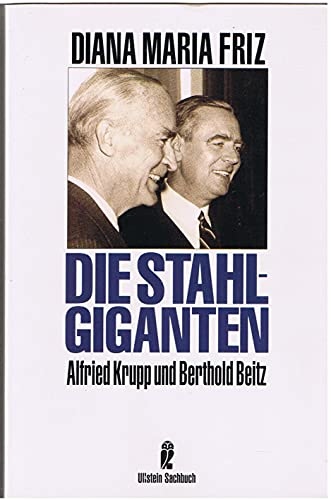 Die Stahlgiganten. Alfried Krupp und Berthold Beitz.