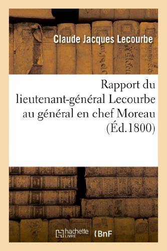 Rapport du lieutenant-général Lecourbe au général en chef Moreau, contenant le précis: des opération