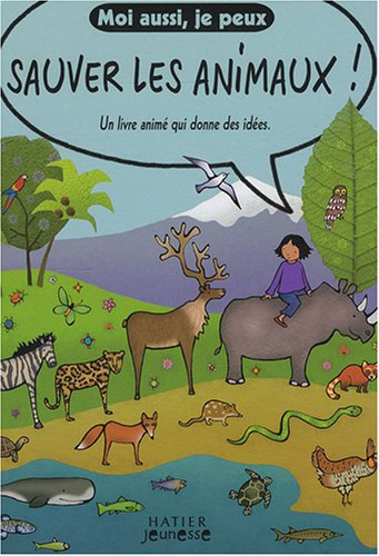 Moi aussi je peux sauver les animaux ! : un livre animé qui donne des idées