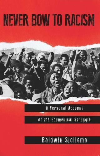 Never Bow to Racism: A Personal Account of the Ecumenical Struggle
