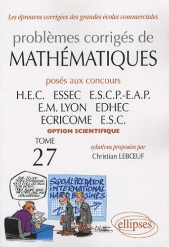Problèmes corrigés de mathématiques posés aux concours HEC, ESSEC, ESCP-EAP, EM Lyon, EDHEC, ECRICOM