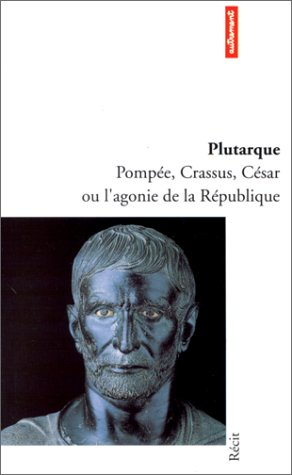 Pompée, Crassus, César ou l'Agonie de la République
