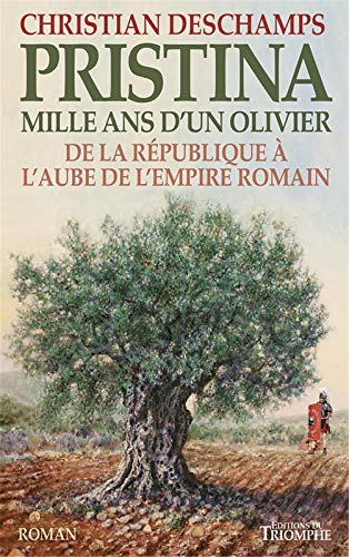 Pristina : mille ans d'un olivier : de la République à l'aube de l'empire romain