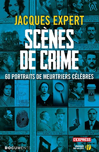 Scènes de crime : 60 portraits de meurtriers célèbres