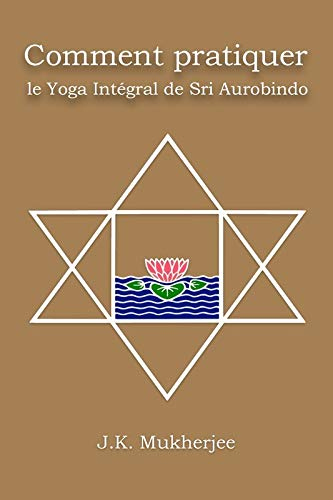 Comment pratiquer le yoga intégral de Sri Aurobindo