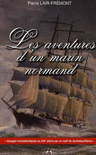 Les aventures d'un marin normand : Pierre Onésime Frémont (1812-1899) : un Quillebois presque ordina