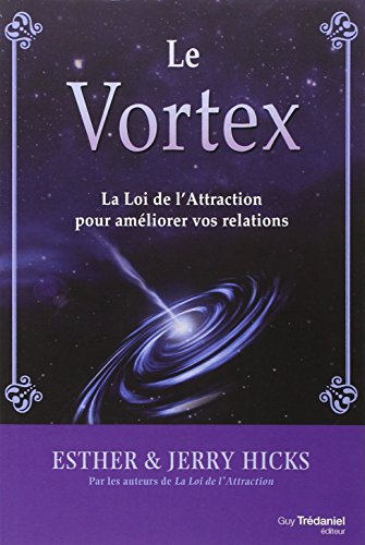 Le vortex : la loi de l'attraction pour améliorer vos relations