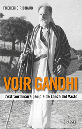 Voir Gandhi : l'extraordinaire périple de Lanza del Vasto