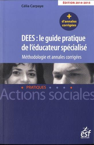DEES, le guide pratique de l'éducateur spécialisé : méthodologie et annales corrigées
