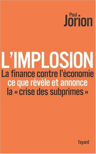 L'implosion : la finance contre l'économie : ce que révèle et annonce la crise des subprimes