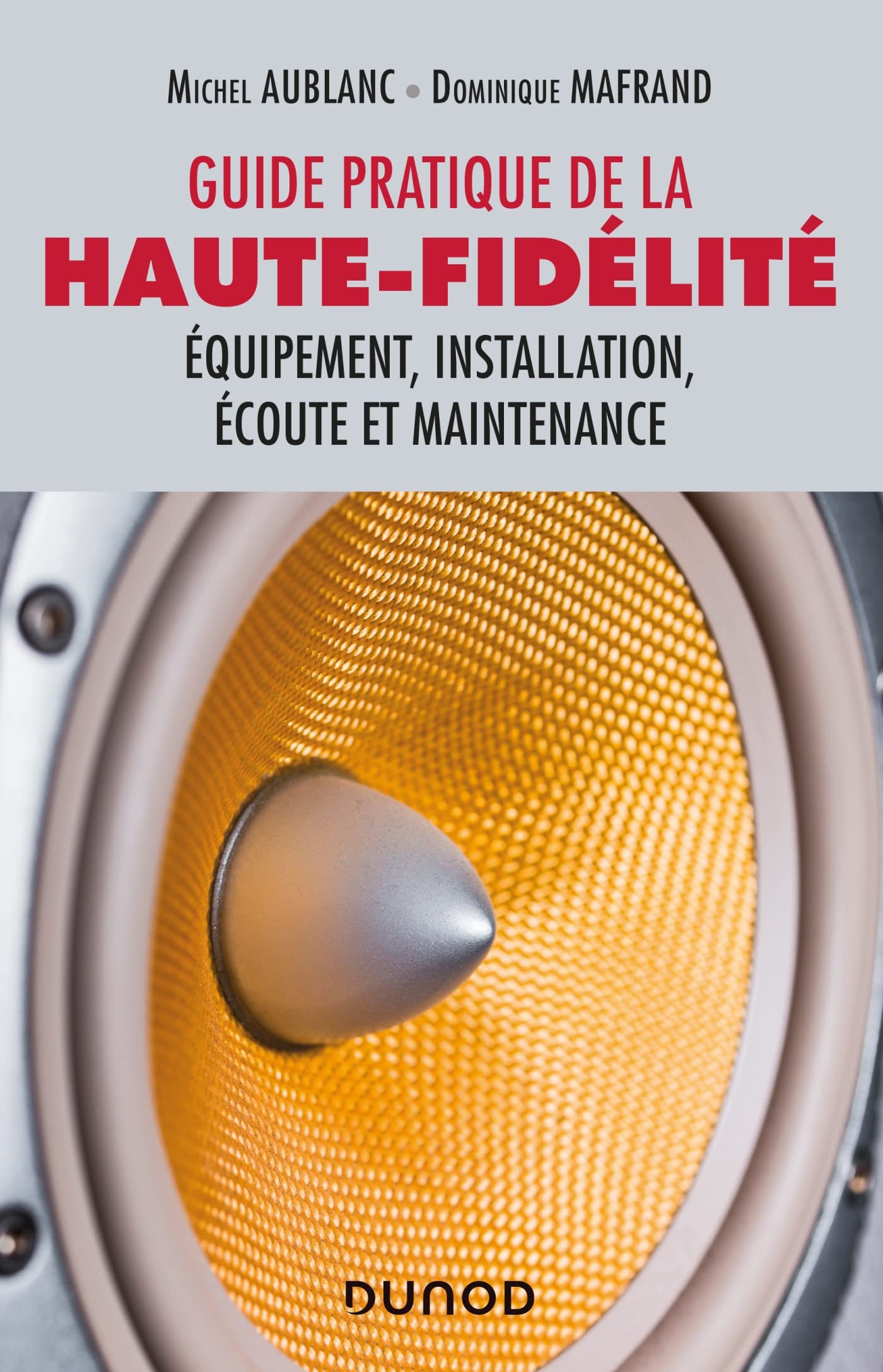 Guide pratique de la haute-fidélité : équipement, installation, écoute et maintenance