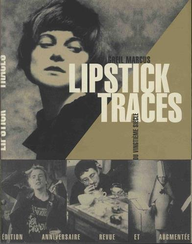 Lipstick traces : une histoire secrète du vingtième siècle - Greil Marcus