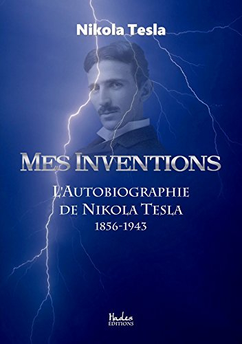 Mes Inventions. l'Autobiographie de Nikola Tesla