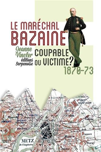 Le maréchal Bazaine, coupable ou victime ? : 1870-73