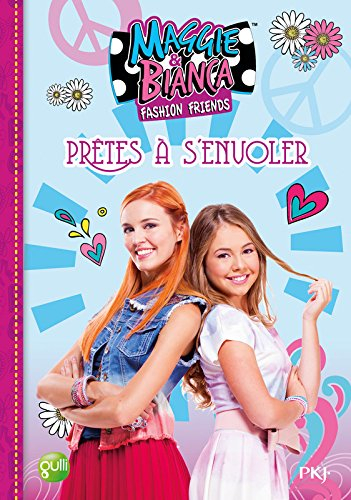 Maggie & Bianca : fashion friends. Vol. 1. Prêtes à s'envoler