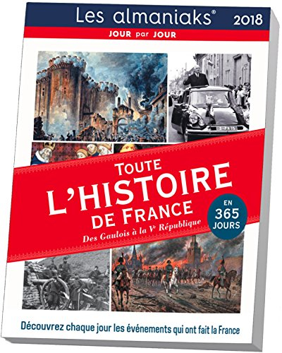 Toute l'histoire de France des Gaulois à la Ve République en 365 jours 2018 : découvrez chaque jour 