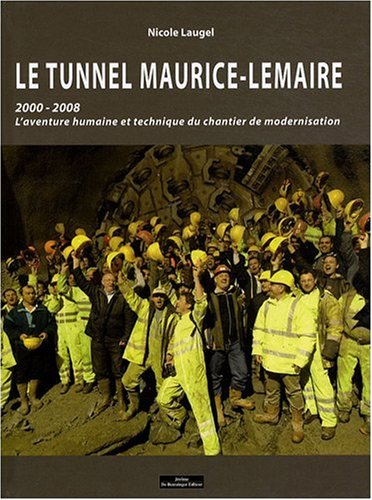 Le tunnel Maurice-Lemaire : 2000-2008, l'aventure humaine et technique du chantier de modernisation