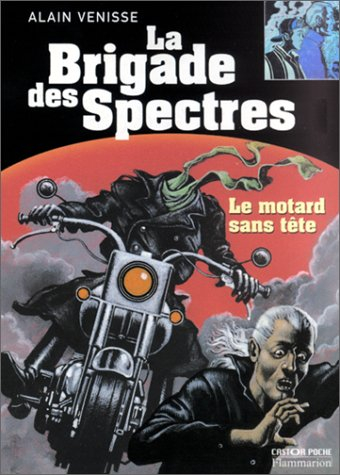 La brigade des spectres. Vol. 7. Le motard sans tête