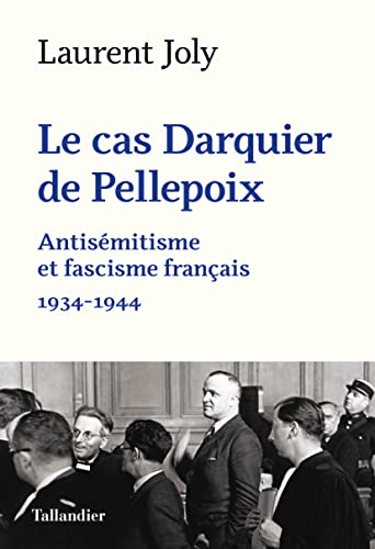 Le cas Darquier de Pellepoix : antisémitisme et fascisme français : 1934-1944