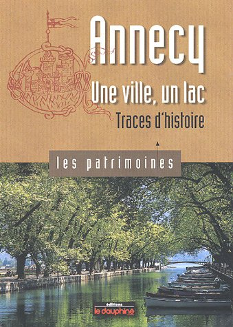 Annecy une ville, un lac : Traces d'histoire