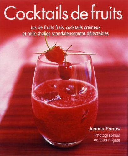 Cocktails de fruits : jus de fruits frais, cocktails crémeux et milk-shakes scandaleusement délectab
