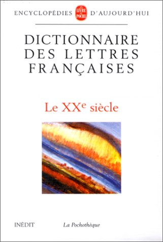 Dictionnaire des lettres françaises. Vol. 6. Le XXe siècle