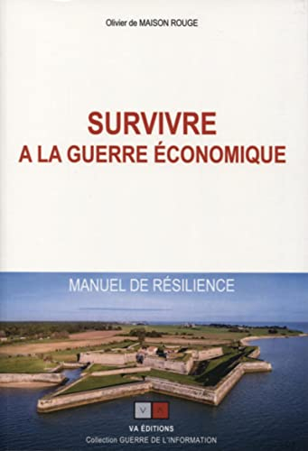 Survivre à la guerre économique : manuel de résilience