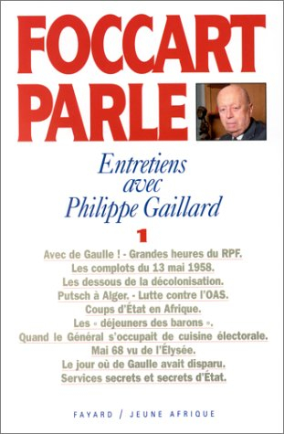 Foccart parle : entretiens avec Philippe Gaillard. Vol. 1