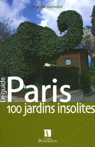 Paris, 100 jardins insolites et 100 restaurants dans la verdure : le guide