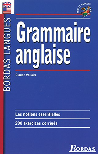 Grammaire anglaise : les notions essentielles, 200 exercices corrigés