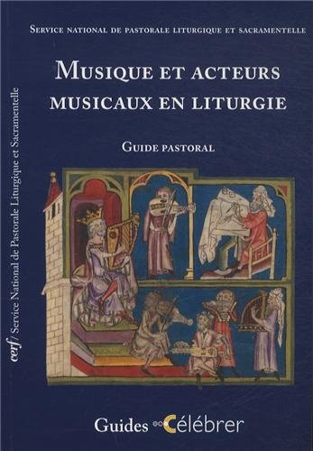 Musique et acteurs musicaux en liturgie : guide pastoral