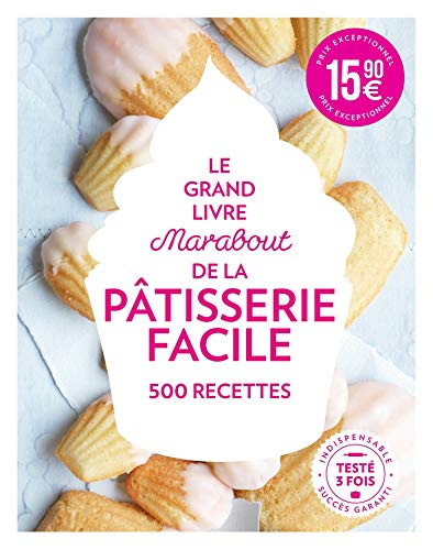 Le grand livre Marabout de la pâtisserie facile : 500 recettes
