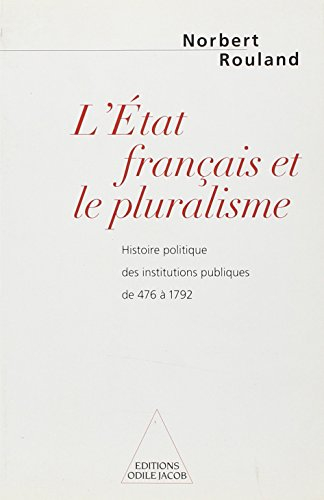 L'Etat français et le pluralisme : histoire des institutions publiques de 476 à 1792