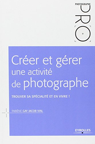 Créer et gérer une activité de photographe : trouver sa spécialité et en vivre !