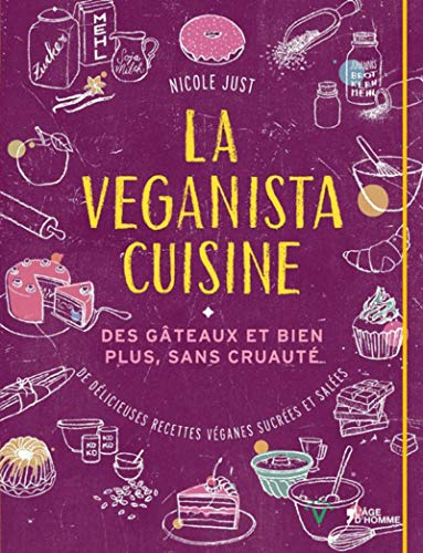 La veganista cuisine : des gâteaux et bien plus, sans cruauté : de délicieuses recettes véganes sucr