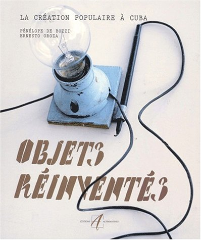 Objets réinventés : la création populaire à Cuba