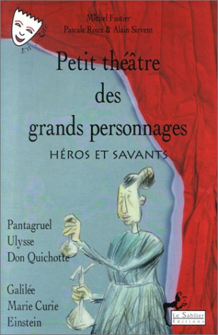 Petit théâtre des grands personnages. Vol. 2. Héros et savants : Pantagruel, Ulysse, Don Quichotte, 