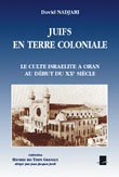 Juifs en terre coloniale : le culte israélite à Oran au début du XXe siècle