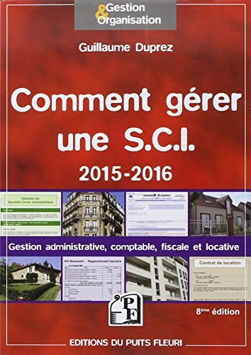 Comment gérer une SCI 2015-2016 : gestion administrative, comptable, fiscale et locative