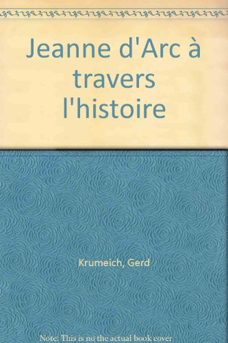 Jeanne d'Arc à travers l'histoire - Gerd Krumeich