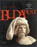 Un château pour un royaume : histoire du château de Budapest : exposition, Paris, Musée Carnavalet, 