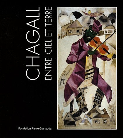 Chagall entre ciel et terre : exposition, Martigny, Suisse, Fondation Pierre Gianadda, 6 juillet-19 